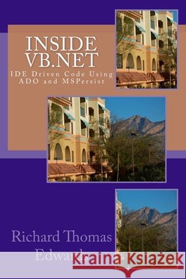 Inside VB.Net: IDE Driven Code Using ADO and MSPersist Richard Thomas Edwards 9781726314619 Createspace Independent Publishing Platform - książka