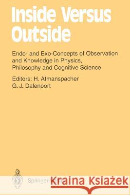 Inside Versus Outside: Endo- and Exo-Concepts of Observation and Knowledge in Physics, Philosophy and Cognitive Science Harald Atmanspacher, Gerhard J. Dalenoort 9783642486494 Springer-Verlag Berlin and Heidelberg GmbH &  - książka