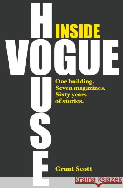 Inside Vogue House: One Building, Seven Magazines, Sixty Years of Stories Grant Scott 9781903360279 Orphans Publishing - książka