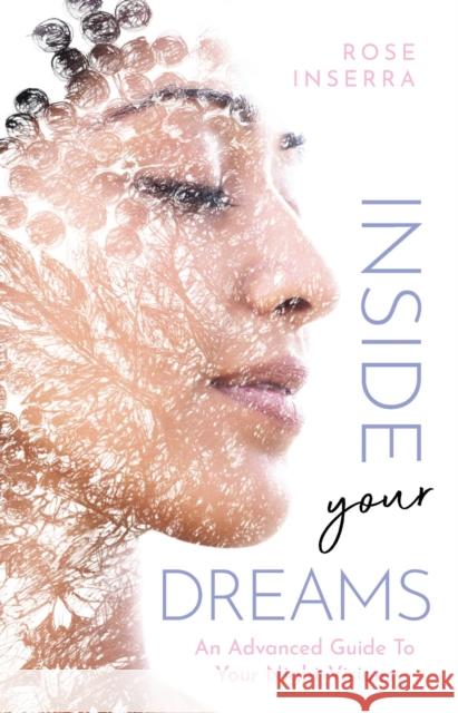 Inside Your Dreams: An advanced guide to your night visions Rose Inserra 9781925924503 Rockpool Publishing - książka