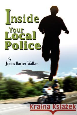 Inside Your Local Police James Harper Walker 9780595257034 Writers Club Press - książka