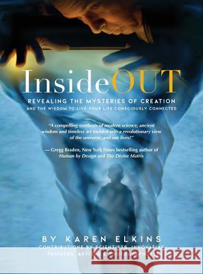 InsideOUT: Revealing the Mysteries of Creation and the Wisdom to Live Your Life Consciously Connected Elkins, Karen 9780692071960 Not Avail - książka