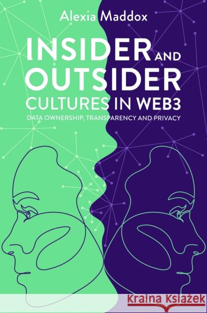 Insider and Outsider Cultures in Web3: Data Ownership, Transparency and Privacy Alexia Maddox 9781837977963 Emerald Publishing Limited - książka