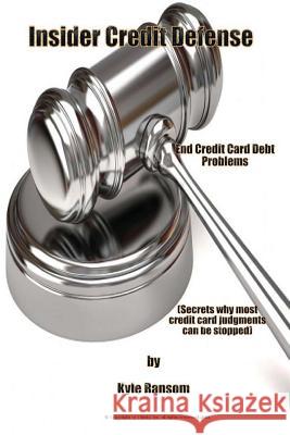 Insider Credit Defense: End Credit Card Debt Problems Kyle Ransom 9781484912225 Createspace - książka