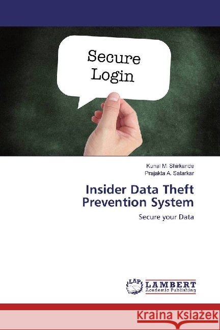Insider Data Theft Prevention System : Secure your Data Shirkande, Kunal M.; Satarkar, Prajakta A. 9783659924477 LAP Lambert Academic Publishing - książka