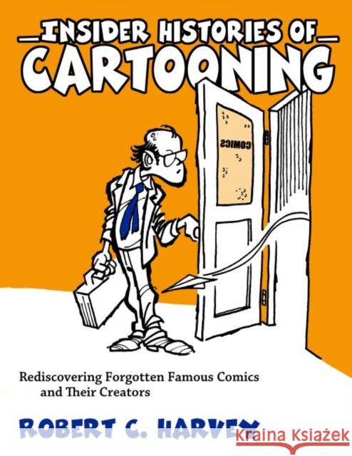 Insider Histories of Cartooning: Rediscovering Forgotten Famous Comics and Their Creators Robert C. Harvey 9781628461435 University Press of Mississippi - książka