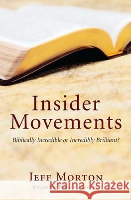 Insider Movements: Biblically Incredible or Incredibly Brilliant? Jeff Morton Bassam Madany 9781620322185 Wipf & Stock Publishers - książka