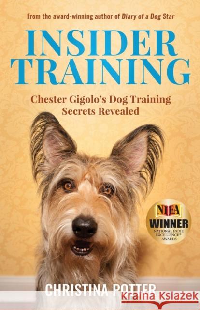 Insider Training: Chester Gigolo's Dog Training Secrets Revealed Christina Potter 9780997302004 Aperture Press - książka
