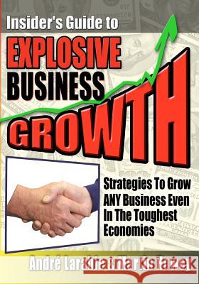 Insider's Guide to Explosive Business Growth Andr Larabie Martin Howey 9781453718858 Createspace - książka