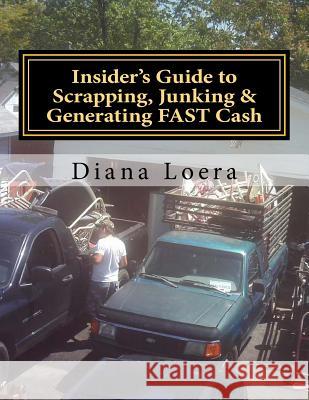 Insider's Guide to Scrapping, Junking & Generating FAST Cash: Turning Scrap Metal into FAST CASH Loera, Diana 9780692355541 Loera Publishing LLC - książka