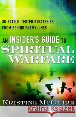 Insider′s Guide to Spiritual Warfare, An 30 Battle –Tested Strategies from Behind Enemy Lines K Mcguire 9780800796020 Baker Publishing Group - książka