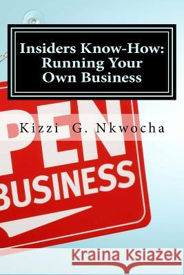 Insiders Know-How: Running Your Own Business Kizzi Nkwocha 9781499302790 Createspace - książka