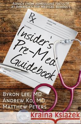 Insider's Pre-Med Guidebook: Advice from admissions faculty at America's top medical schools Ko, Andrew 9781514300220 Createspace - książka