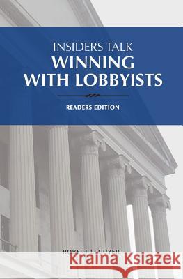 Insiders Talk: Winning with Lobbyists, Readers Edition Guyer, Robert L. 9780967724232 Engineering the Law, Inc. - książka