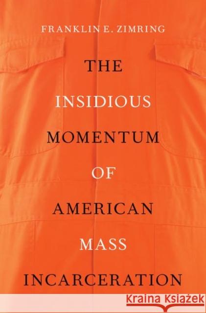 Insidious Momentum of American Mass Incarceration Zimring, Franklin E. 9780197513170 Oxford University Press, USA - książka