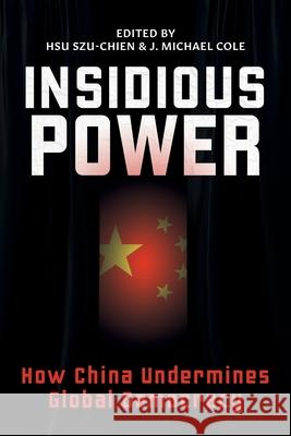 Insidious Power: How China Undermines Global Democracy Szu-Chien Hsu J. Michael Cole 9781788692137 Eastbridge Books - książka