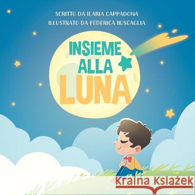 Insieme alla luna Federica Buscaglia Serena Brusa Ilaria Cappadona 9780645686913 Vinci Publishing Pty Ltd - książka