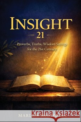 Insight 21: Proverbs, Truths, Wisdom Sayings for the 21st Century Marlon McDowell 9781972688540 Empire Publishers - książka