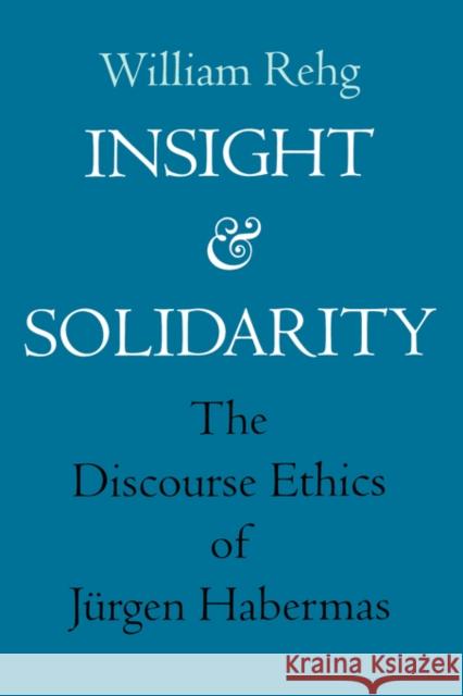 Insight and Solidarity: The Discourse Ethics of Jürgen Habermasvolume 1 Rehg, William 9780520208971 University of California Press - książka