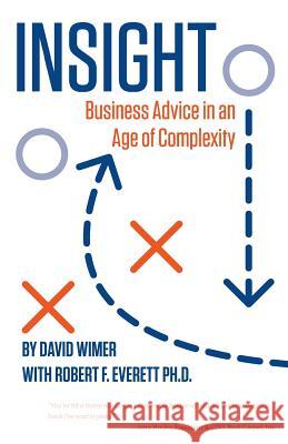 Insight: Business Advice in an Age of Complexity David Wimer Robert F. Everet 9780615906515 David Wimer Advisors, LLC - książka