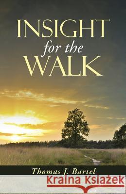 Insight for the Walk Thomas J. Bartel 9781490858876 WestBow Press - książka