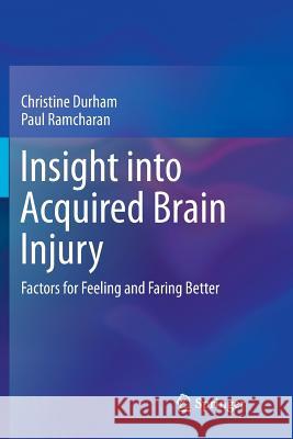 Insight Into Acquired Brain Injury: Factors for Feeling and Faring Better Durham, Christine 9789811354588 Springer - książka