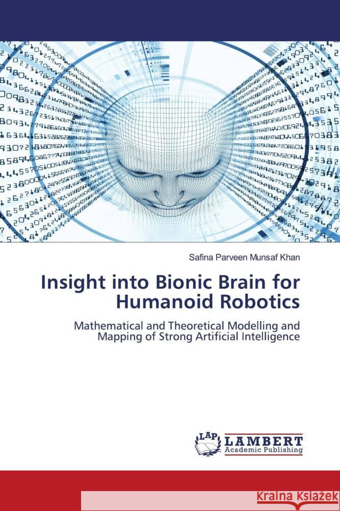 Insight into Bionic Brain for Humanoid Robotics Munsaf Khan, Safina Parveen 9786208421588 LAP Lambert Academic Publishing - książka