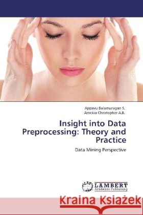 Insight Into Data Preprocessing: Theory and Practice Appavu Balamurugan S, Arockia Christopher a B 9783848430628 LAP Lambert Academic Publishing - książka