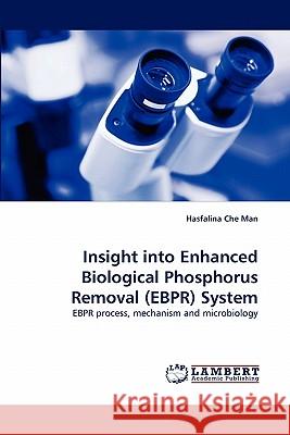 Insight into Enhanced Biological Phosphorus Removal (EBPR) System Che Man, Hasfalina 9783843381048 LAP Lambert Academic Publishing AG & Co KG - książka