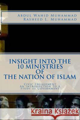 Insight Into The 10 Ministries of The Nation of Islam: Civic Engagement An Introduction To A Study of Government Rasheed L. Muhammad Wahid Muhammad 9781976144448 Createspace Independent Publishing Platform - książka