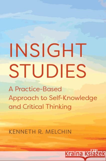 Insight Studies: A Practice-Based Approach to Self-Knowledge and Critical Thinking Kenneth Melchin 9781487566104 University of Toronto Press - książka
