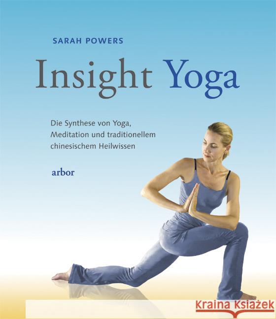 Insight-Yoga : Die Synthese von Yoga, Meditation und traditionellem chinesischem Heilwissen Powers, Sarah 9783867810678 Arbor-Verlag - książka