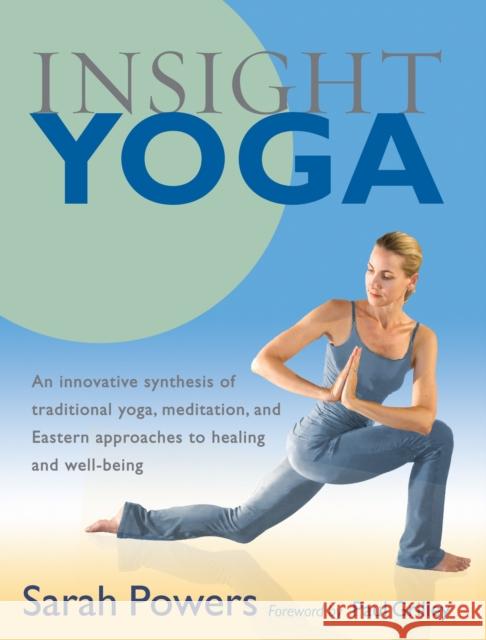 Insight Yoga: An Innovative Synthesis of Traditional Yoga, Meditation, and Eastern Approaches to Healing and Well-Being Sarah Powers 9781590305980 Shambhala Publications Inc - książka