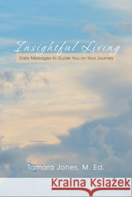 Insightful Living: Daily Messages to Guide You on Your Journey Jones, M. Ed Tamara 9781490714660 Trafford Publishing - książka