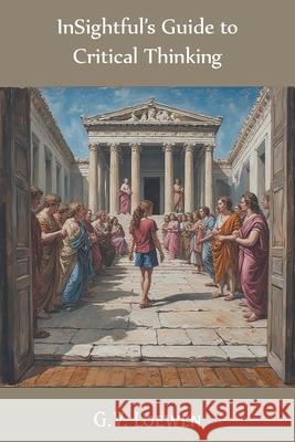 InSightful's Guide to Critical Thinking G. V. Loewen 9781634103824 Strategic Book Publishing - książka