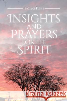 Insights and Prayers for the Spirit Keefe Thomas Keefe 9781098048099 Christian Faith Publishing, Inc. - książka