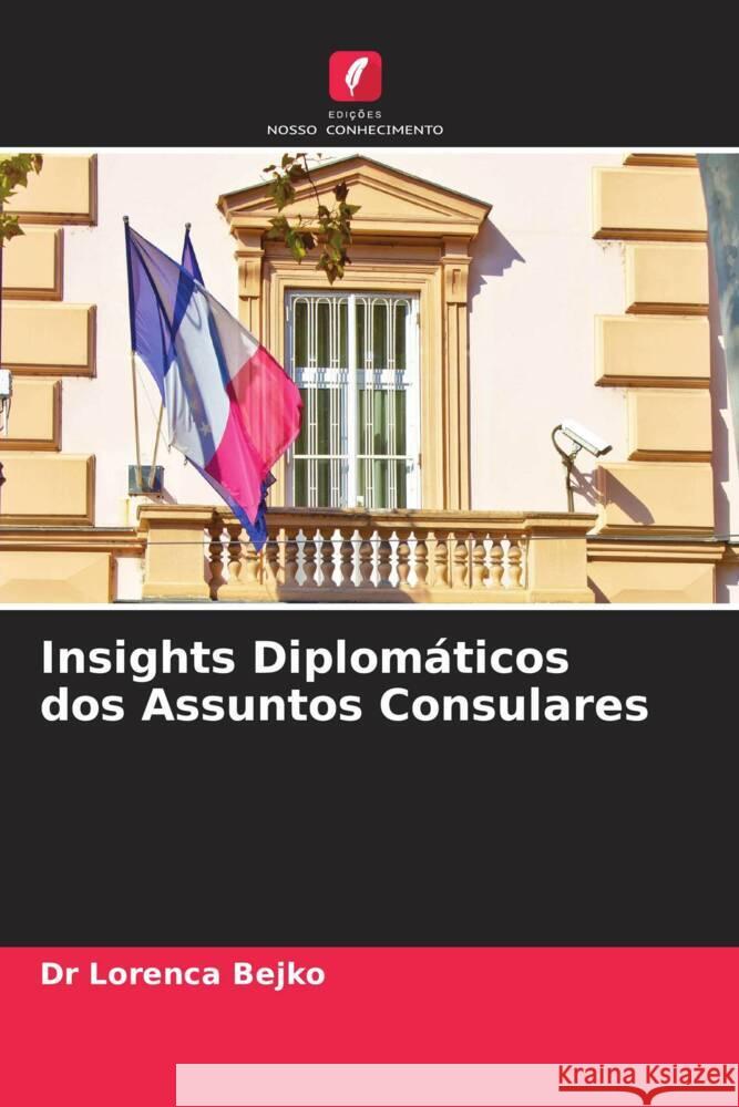 Insights Diplom?ticos dos Assuntos Consulares Lorenca Bejko 9786205851630 Edicoes Nosso Conhecimento - książka