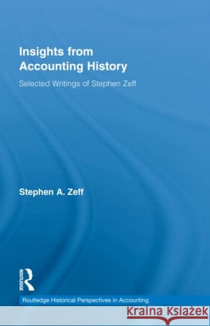 Insights from Accounting History: Selected Writings of Stephen Zeff Zeff, Stephen 9780415554299 Taylor & Francis - książka