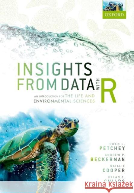 Insights from Data with R: An Introduction for the Life and Environmental Sciences Owen L. Petchey Andrew P. Beckerman Natalie Cooper 9780198849827 Oxford University Press, USA - książka