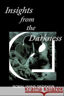 Insights from the Darkness Robin Jayne Dedeker 9781490483344 Createspace - książka