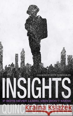 Insights: If Boys Never Learn, Men Won't Know Quincy C. Newell Keith Clinkscales 9780998541204 Twentyone14 - książka