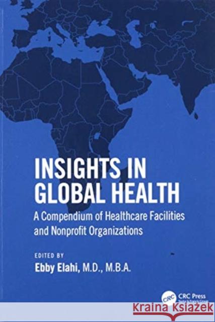 Insights in Global Health: A Compendium of Healthcare Facilities and Nonprofit Organizations Elahi, Ebby 9780367693466 CRC Press - książka