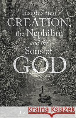 Insights into Creation, the Nephilim and the Sons of God Ian Archer 9781664294851 WestBow Press - książka