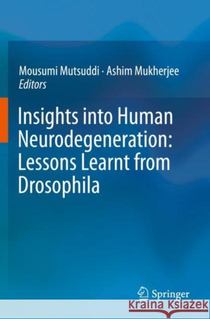 Insights Into Human Neurodegeneration: Lessons Learnt from Drosophila Mousumi Mutsuddi Ashim Mukherjee 9789813299139 Springer - książka