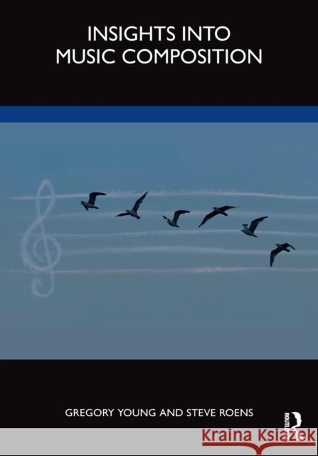 Insights into Music Composition Steve (The University of Utah, USA) Roens 9781032071923 Taylor & Francis Ltd - książka