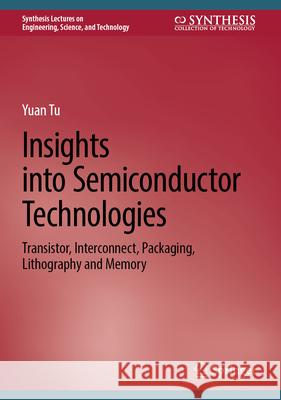 Insights Into Semiconductor Technologies: Transistor, Interconnect, Packaging, Lithography and Memory Yuan Tu 9783032039996 Springer - książka