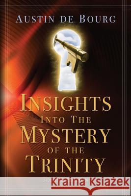 Insights into the Mystery of the Trinity: Second Edition De Bourg, Austin 9781491289884 Createspace - książka