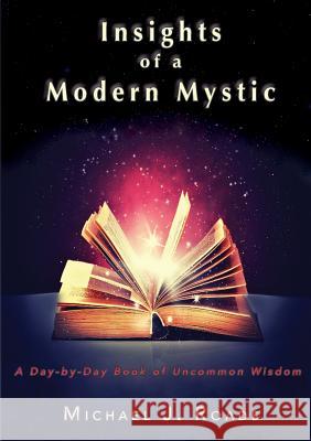 Insights of a Modern Mystic: A day-by-day book of uncommon wisdom Michael J Roads 9781942497127 Six Degrees Publishing Group, Inc - książka