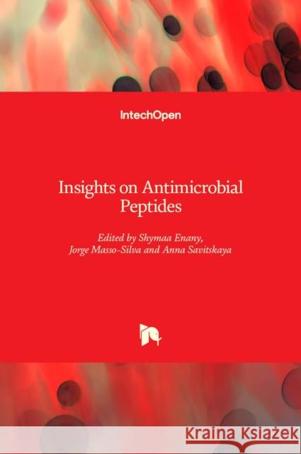 Insights on Antimicrobial Peptides Shymaa Enany Jorge Masso-Silva Anna Savitskaya 9781839697135 Intechopen - książka