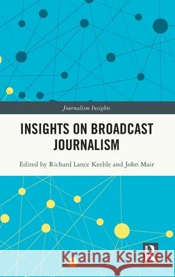 Insights on Broadcast Journalism Richard Lance Keeble John Mair 9781032983202 Routledge - książka